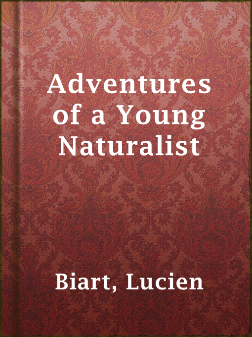 Title details for Adventures of a Young Naturalist by Lucien Biart - Available